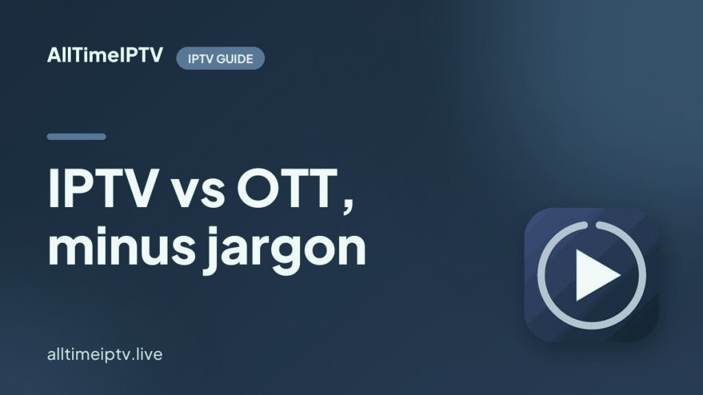 IPTV vs OTT Streaming: The Real Difference, and Why Homes Keep Both
